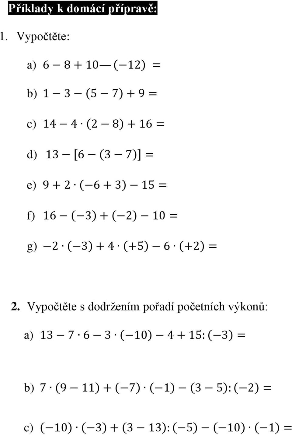 e) 9 + 2 ( 6 + 3) 15 = f) 16 ( 3) + ( 2) 10 = g) 2 ( 3) + 4 (+5) 6 (+2) = 2.