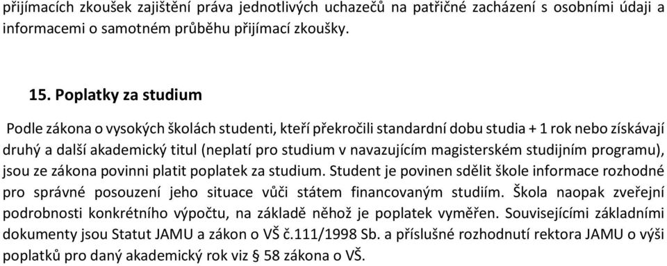 magisterském studijním programu), jsou ze zákona povinni platit poplatek za studium.