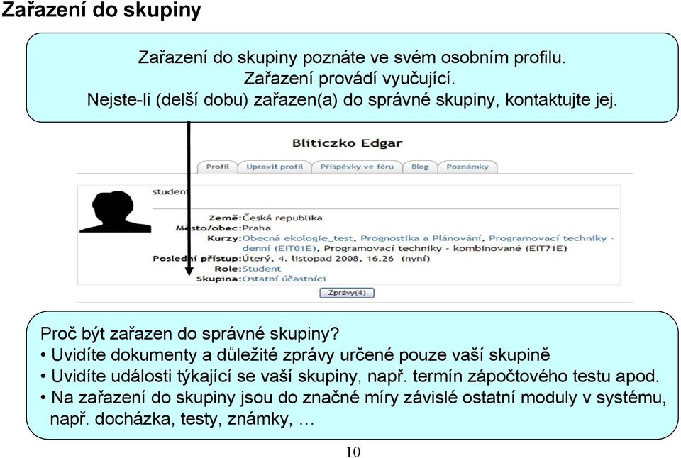 Uvidíte dokumenty a důležité zprávy určené pouze vaší skupině Uvidíte události týkající se vaší skupiny, např.