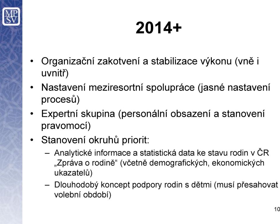 okruhů priorit: Analytické informace a statistická data ke stavu rodin v ČR Zpráva o rodině (včetně