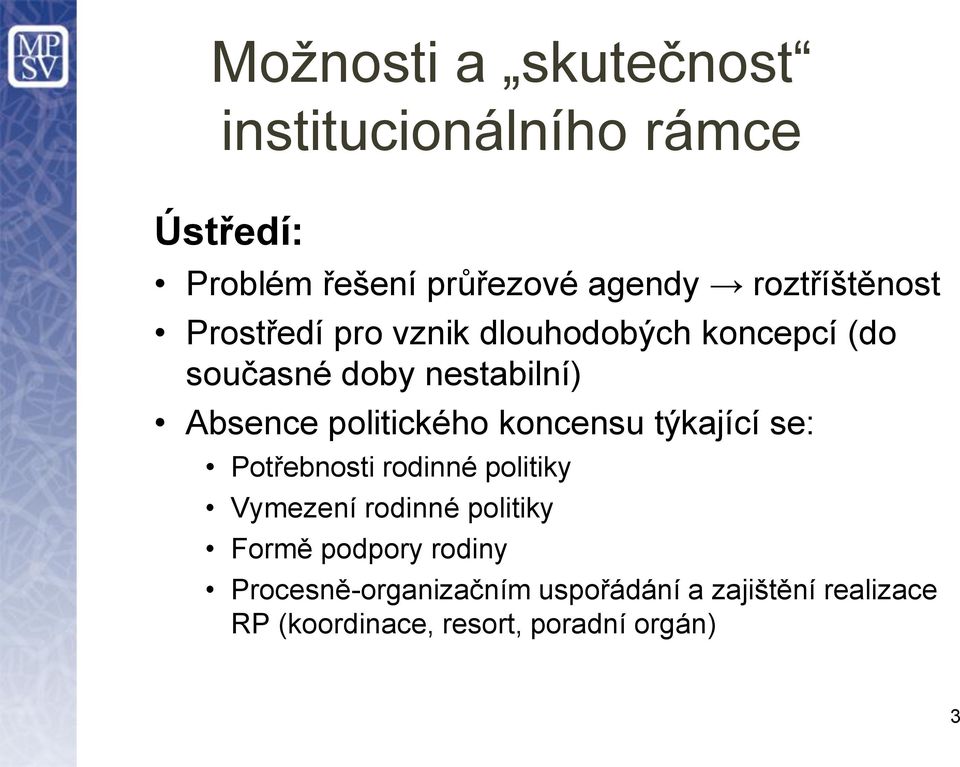 politického koncensu týkající se: Potřebnosti rodinné politiky Vymezení rodinné politiky Formě