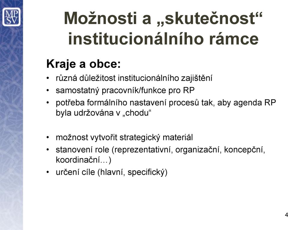 nastavení procesů tak, aby agenda RP byla udržována v chodu možnost vytvořit strategický