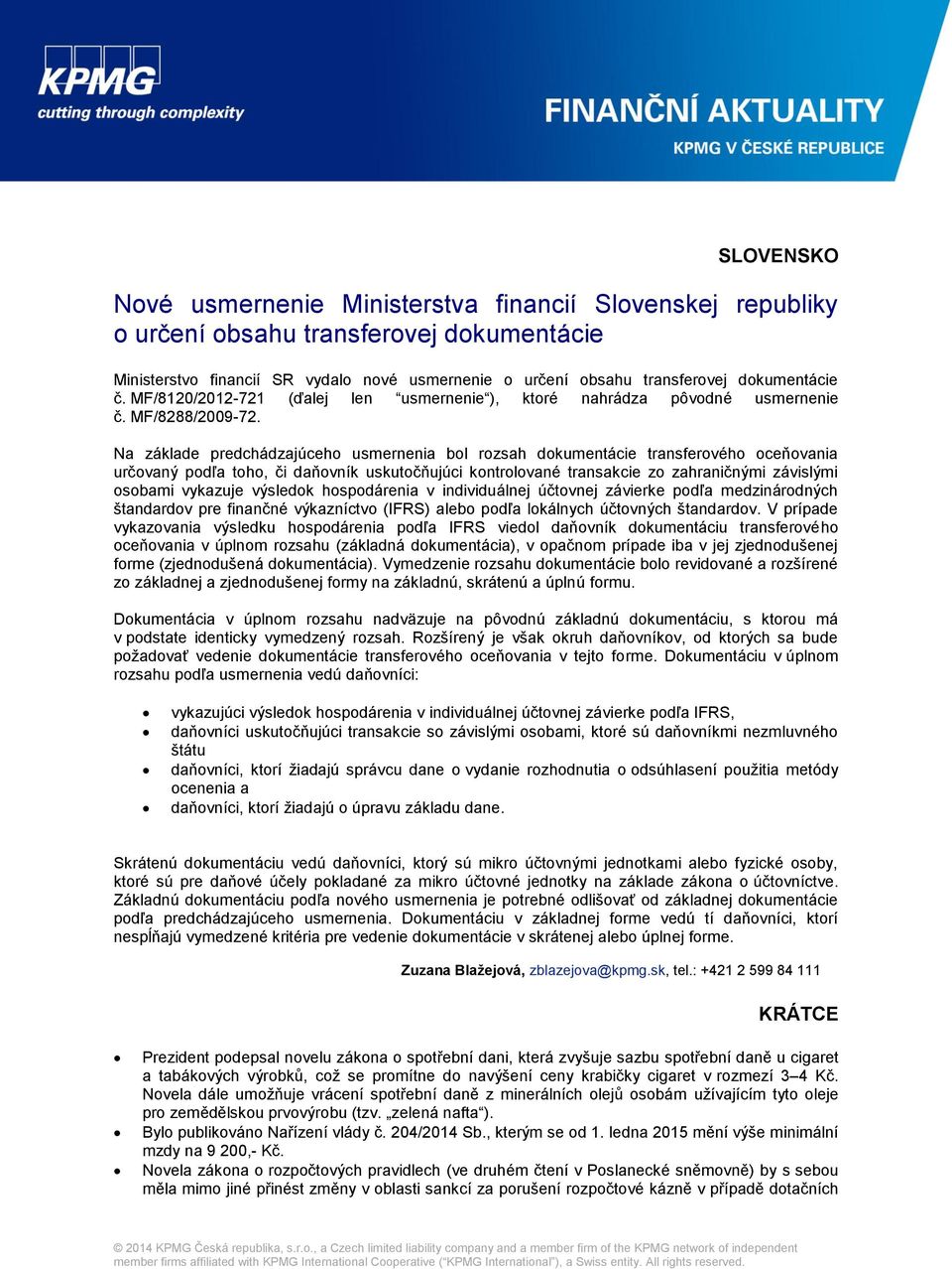 Na základe predchádzajúceho usmernenia bol rozsah dokumentácie transferového oceňovania určovaný podľa toho, či daňovník uskutočňujúci kontrolované transakcie zo zahraničnými závislými osobami