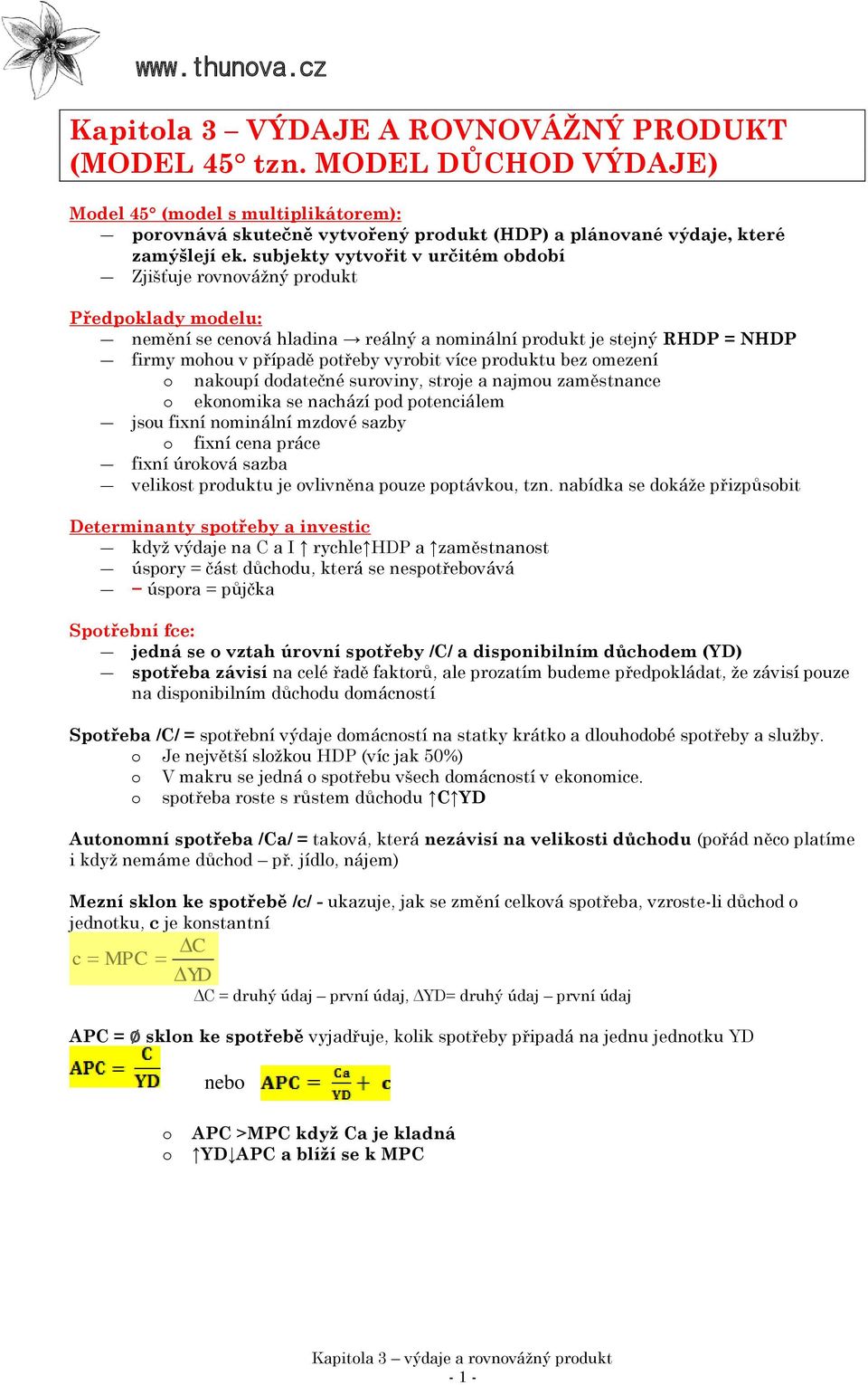 mezení nakupí ddatečné surviny, strje a najmu zaměstnance eknmika se nachází pd ptenciálem jsu fixní nminální mzdvé sazby fixní cena práce fixní úrkvá sazba velikst prduktu je vlivněna puze pptávku,