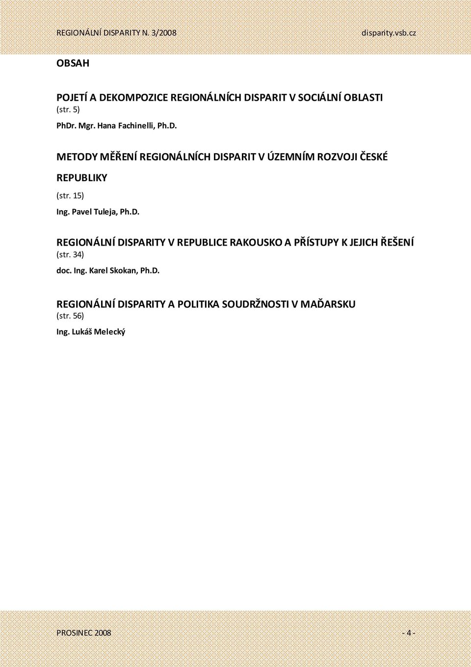 Pavel Tuleja, Ph.D. REGIONÁLNÍ DISPARITY V REPUBLICE RAKOUSKO A PŘÍSTUPY K JEJICH ŘEŠENÍ (str. 34) doc.