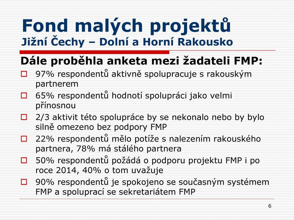 respondentů mělo potíže s nalezením rakouského partnera, 78% má stálého partnera 50% respondentů požádá o podporu projektu