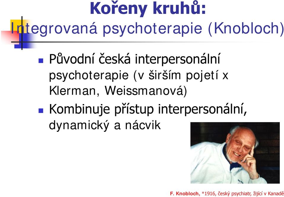 Klerman, Weissmanová) Kombinuje přístup interpersonální,