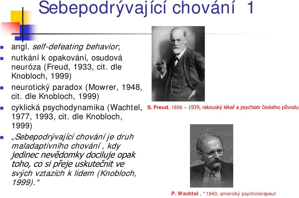 dle Knobloch, 1999) Sebepodrývající chování je druh maladaptivního chování, kdy jedinec nevědomky dociluje opak toho, co si přeje