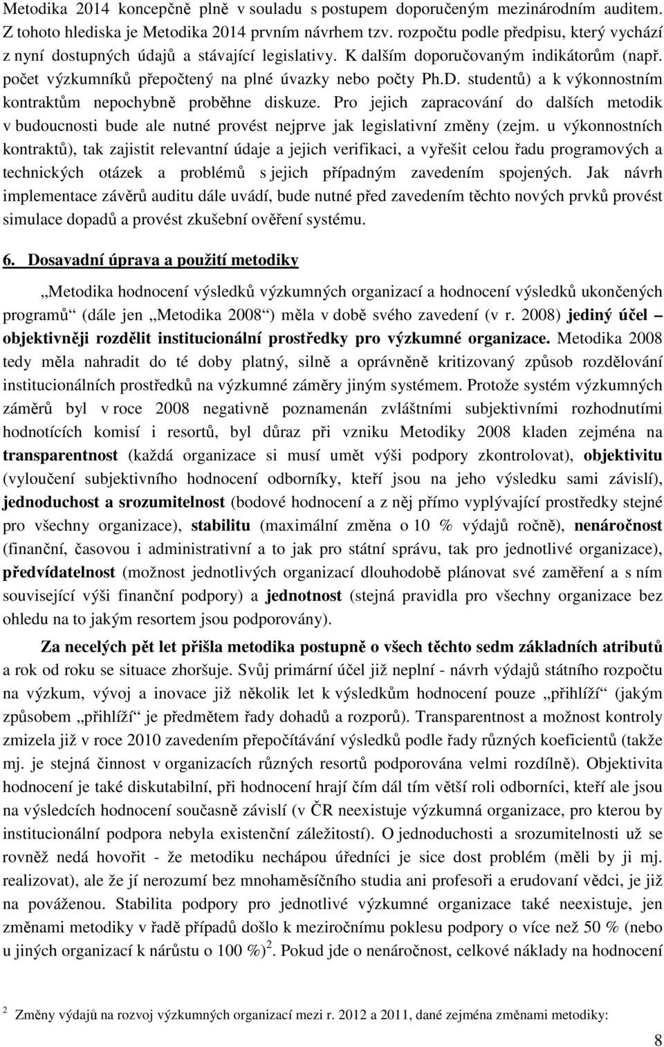 studentů) a k výkonnostním kontraktům nepochybně proběhne diskuze. Pro jejich zapracování do dalších metodik v budoucnosti bude ale nutné provést nejprve jak legislativní změny (zejm.