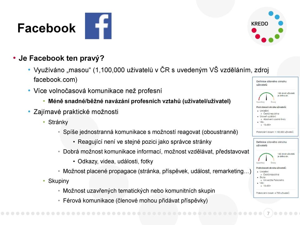 jednostranná komunikace s možností reagovat (oboustranně) Reagující není ve stejné pozici jako správce stránky Dobrá možnost komunikace informací, možnost vzdělávat,