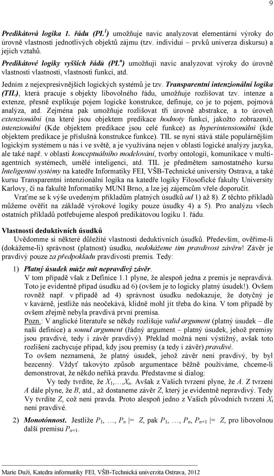 Transparentní intenzionální logika (TIL), která pracuje s objekty libovolného řádu, umožňuje rozlišovat tzv.