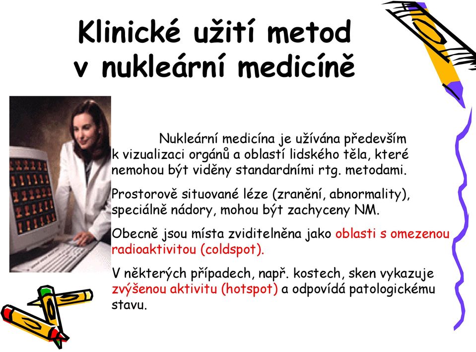 Prostorově situované léze (zranění, abnormality), speciálně nádory, mohou být zachyceny NM.