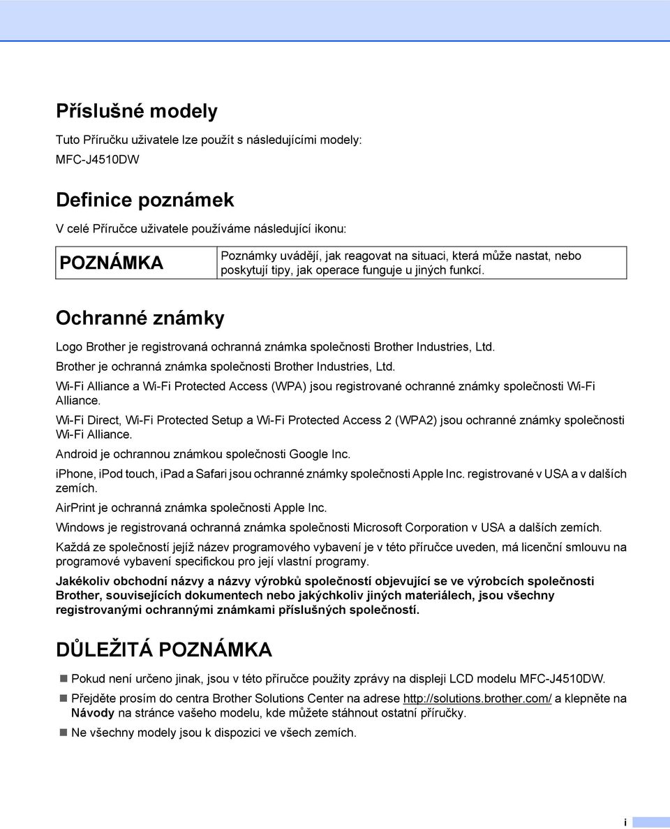 Brother je ochranná známka společnosti Brother Industries, Ltd. Wi-Fi Alliance a Wi-Fi Protected Access (WPA) jsou registrované ochranné známky společnosti Wi-Fi Alliance.