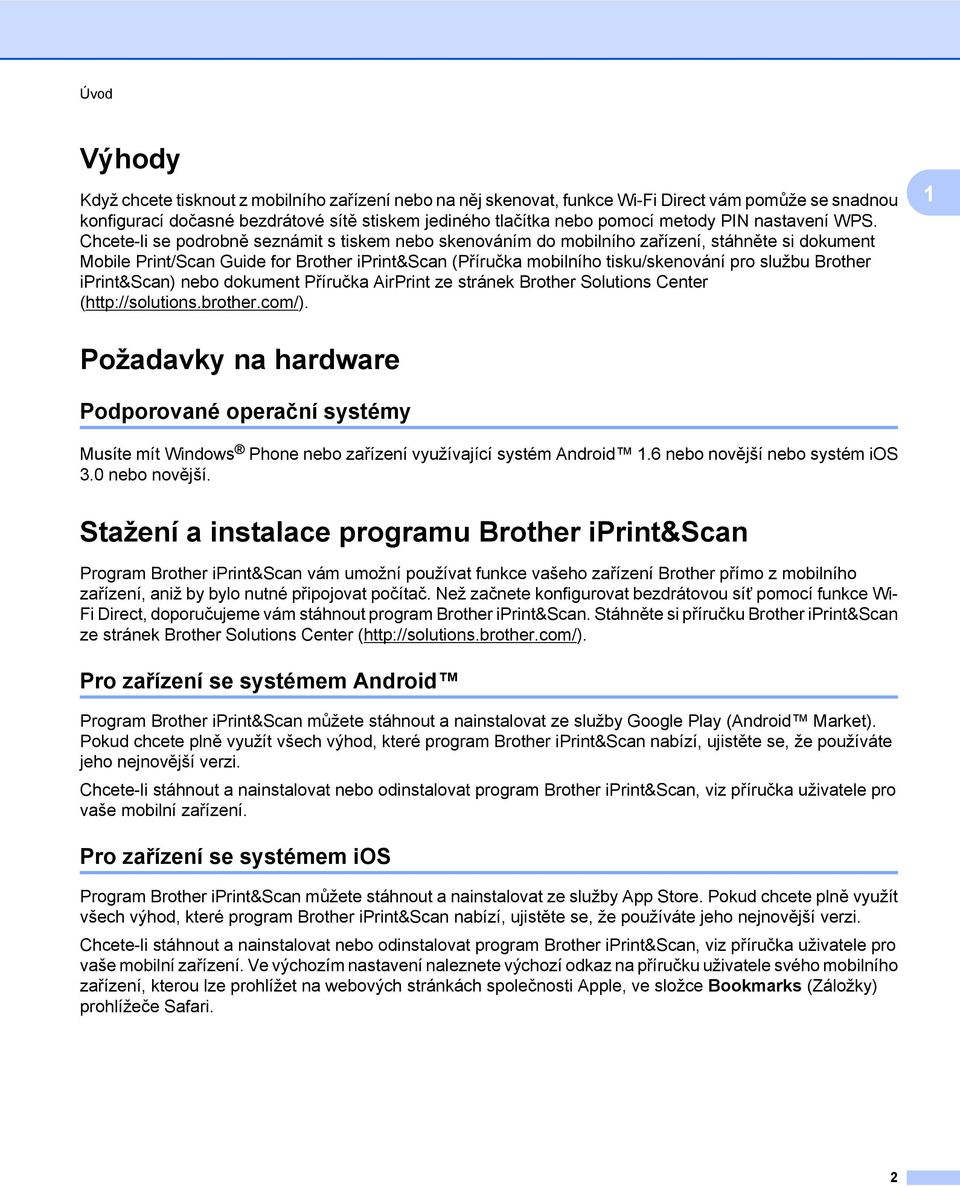 Chcete-li se podrobně seznámit s tiskem nebo skenováním do mobilního zařízení, stáhněte si dokument Mobile Print/Scan Guide for Brother iprint&scan (Příručka mobilního tisku/skenování pro službu