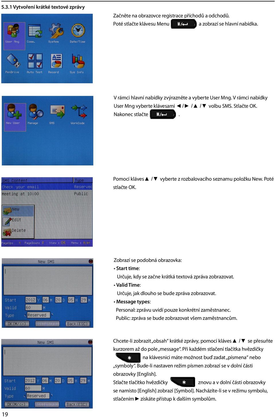 Zobrazí se podobná obrazovka: Start time: Určuje, kdy se začne krátká textová zpráva zobrazovat. Valid Time: Určuje, jak dlouho se bude zpráva zobrazovat.