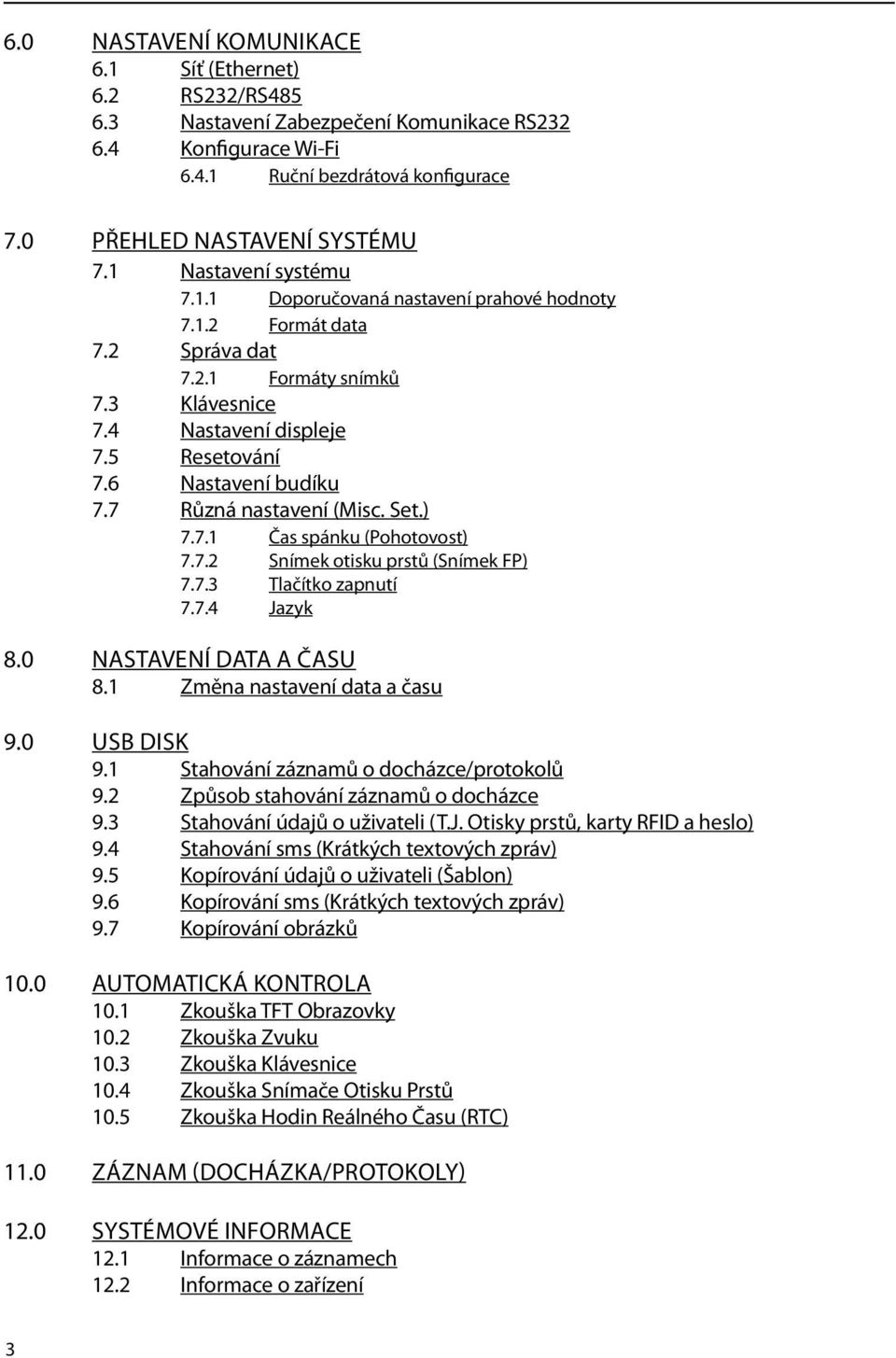 7 Různá nastavení (Misc. Set.) 7.7.1 Čas spánku (Pohotovost) 7.7.2 Snímek otisku prstů (Snímek FP) 7.7.3 Tlačítko zapnutí 7.7.4 Jazyk 8.0 NASTAVENÍ DATA A ČASU 8.1 Změna nastavení data a času 9.