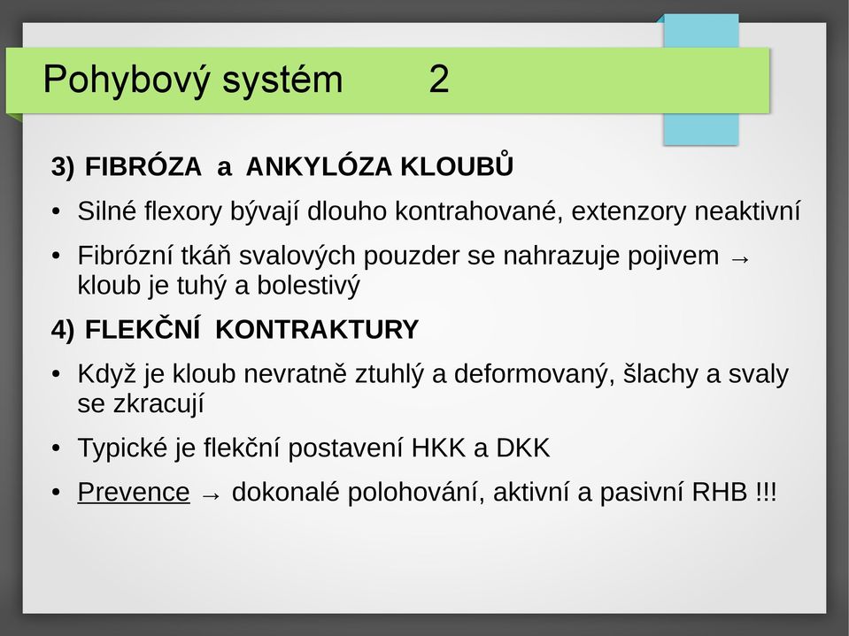 bolestivý 4) FLEKČNÍ KONTRAKTURY Když je kloub nevratně ztuhlý a deformovaný, šlachy a svaly