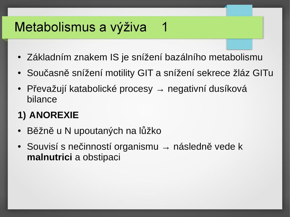 Převažují katabolické procesy negativní dusíková bilance 1) ANOREXIE Běžně