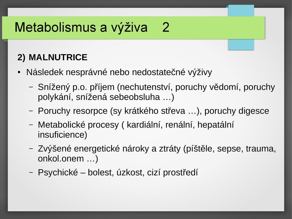 nedostatečné výživy Snížený p.o. příjem (nechutenství, poruchy vědomí, poruchy polykání, snížená