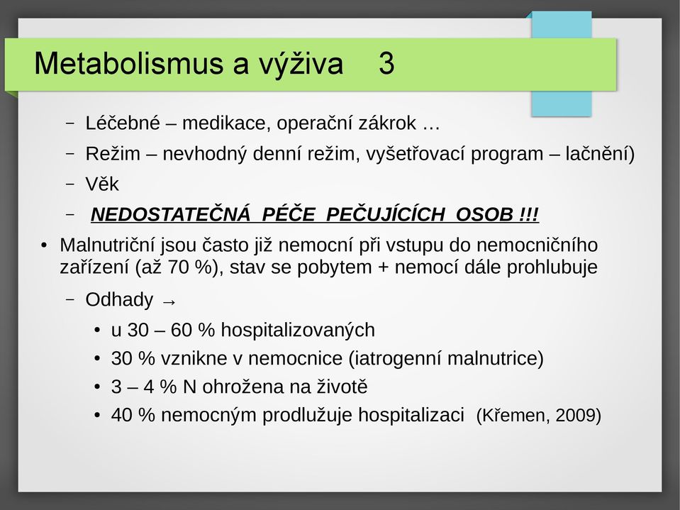 !! Malnutriční jsou často již nemocní při vstupu do nemocničního zařízení (až 70 %), stav se pobytem + nemocí