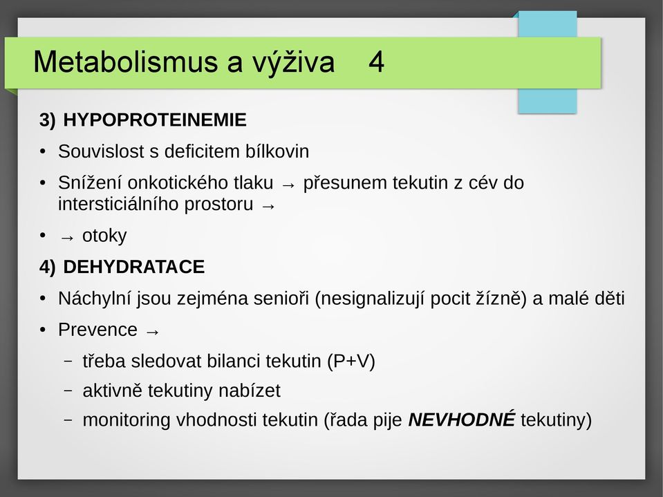 Náchylní jsou zejména senioři (nesignalizují pocit žízně) a malé děti Prevence třeba sledovat