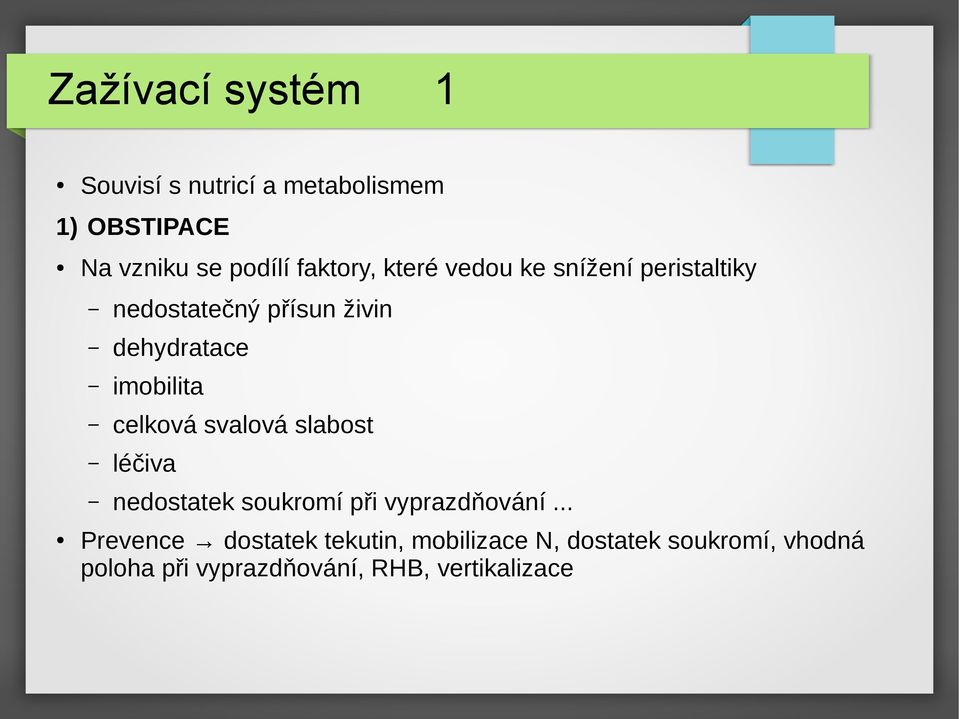 imobilita celková svalová slabost léčiva nedostatek soukromí při vyprazdňování.