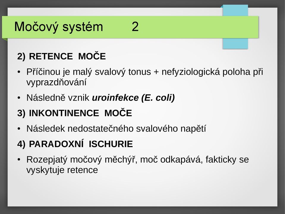 coli) 3) INKONTINENCE MOČE Následek nedostatečného svalového napětí 4)