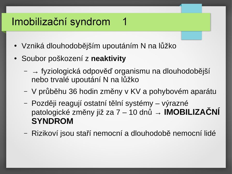 průběhu 36 hodin změny v KV a pohybovém aparátu Později reagují ostatní tělní systémy výrazné