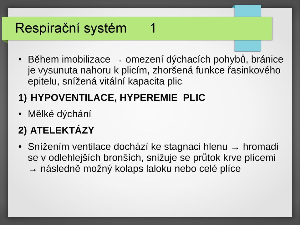 HYPEREMIE PLIC Mělké dýchání 2) ATELEKTÁZY Snížením ventilace dochází ke stagnaci hlenu hromadí