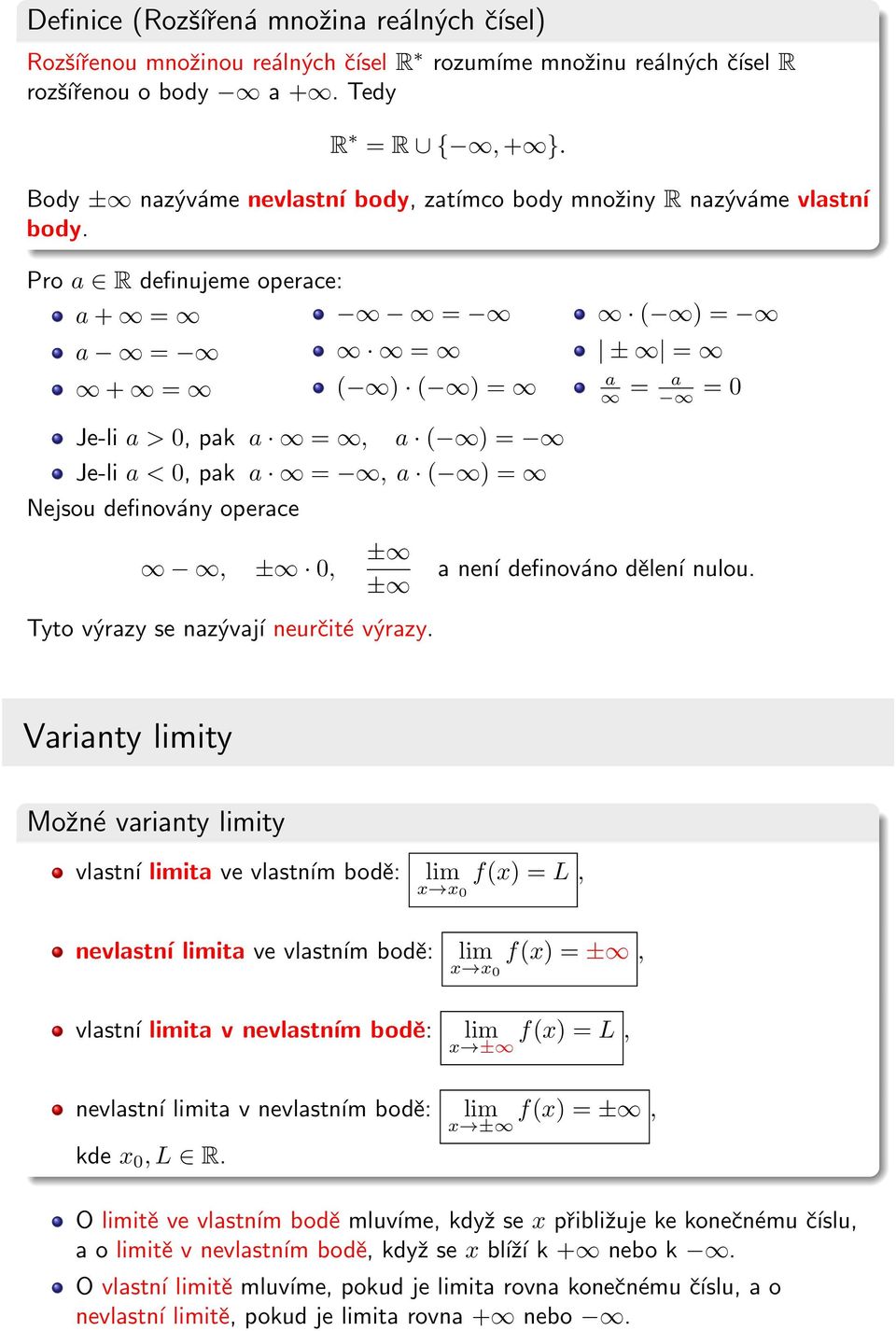 Pro a R definujeme operace: a + = = a = = + = ( ) ( ) = Je-li a >, pak a =, a ( ) = Je-li a <, pak a =, a ( ) = Nejsou definován operace, ±, ± ± Tto výraz se nazývají neurčité výraz.