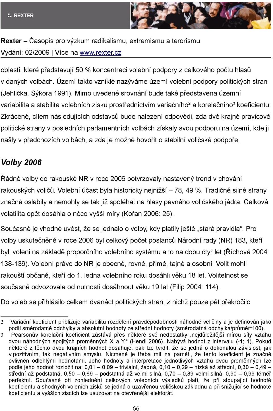 Zkráceně, cílem následujících odstavců bude nalezení odpovědi, zda dvě krajně pravicové politické strany v posledních parlamentních volbách získaly svou podporu na území, kde ji našly v předchozích