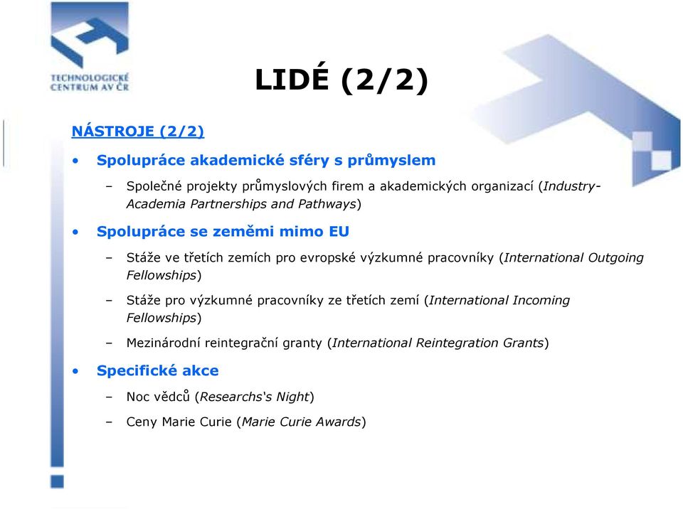 (International Outgoing Fellowships) Stáže pro výzkumné pracovníky ze třetích zemí (International Incoming Fellowships) Mezinárodní