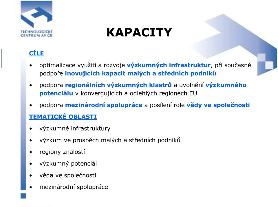 regionech EU podpora mezinárodní spolupráce a posílení role vědy ve společnosti TEMATICKÉ OBLASTI výzkumné infrastruktury