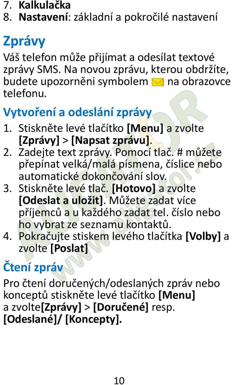 Zadejte text zprávy. Pomocí tlač. # můžete přepínat velká/malá písmena, číslice nebo automatické dokončování slov. 3. Stiskněte levé tlač. [Hotovo] a zvolte [Odeslat a uložit].