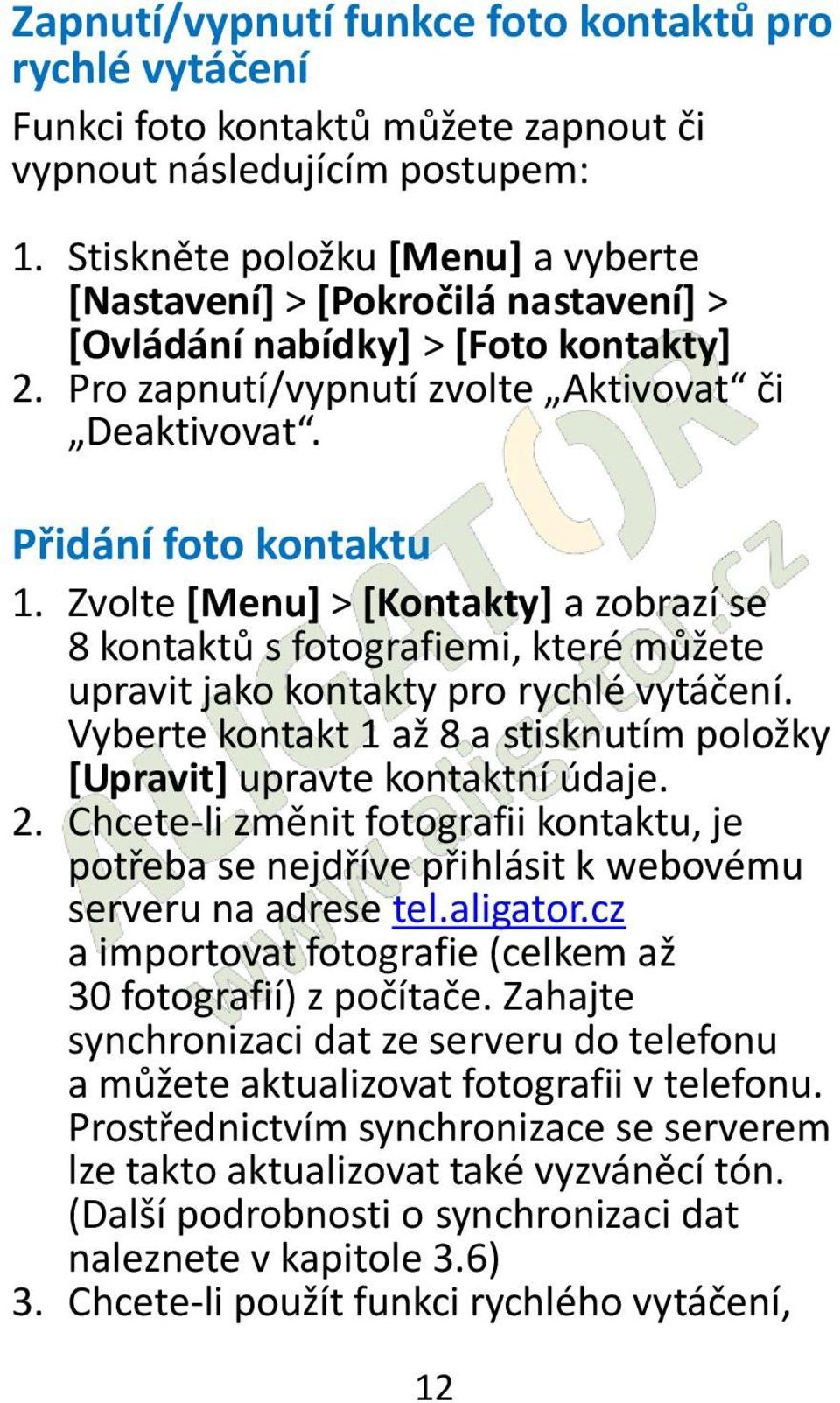 Zvolte [Menu] > [Kontakty] a zobrazí se 8 kontaktů s fotografiemi, které můžete upravit jako kontakty pro rychlé vytáčení.