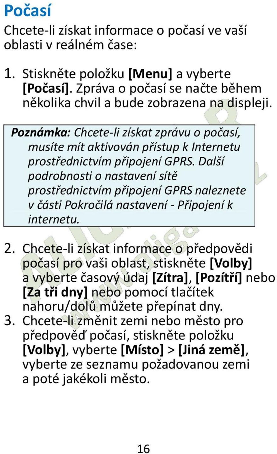 Další podrobnosti o nastavení sítě prostřednictvím připojení GPRS naleznete v části Pokročilá nastavení - Připojení k internetu. 2.