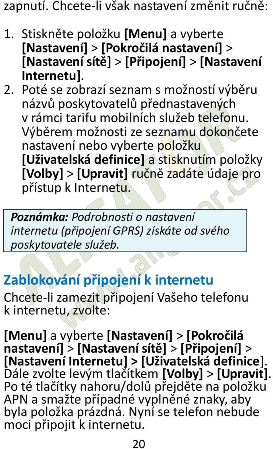 Výběrem možnosti ze seznamu dokončete nastavení nebo vyberte položku [Uživatelská definice] a stisknutím položky [Volby] > [Upravit] ručně zadáte údaje pro přístup k Internetu.