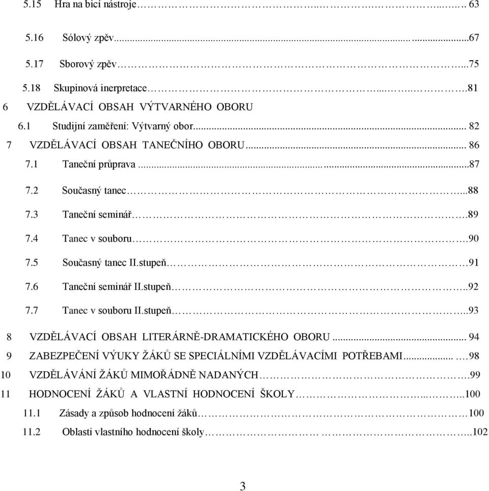 5 Současný tanec II.stupeň 91 7.6 Taneční seminář II.stupeň..92 7.7 Tanec v souboru II.stupeň..93 8 VZDĚLÁVACÍ OBSAH LITERÁRNĚ-DRAMATICKÉHO OBORU.