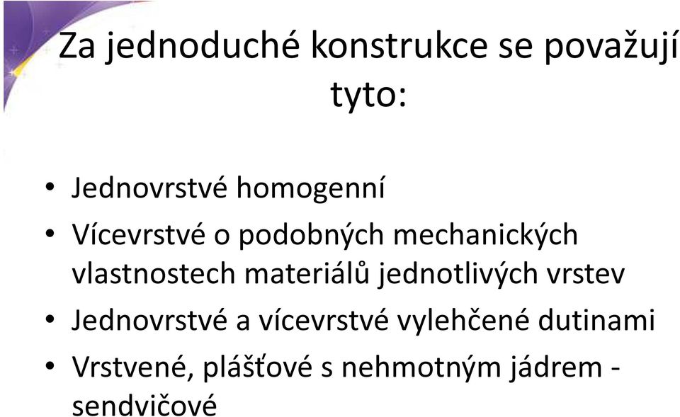 materiálů jednotlivých vrstev Jednovrstvé a vícevrstvé