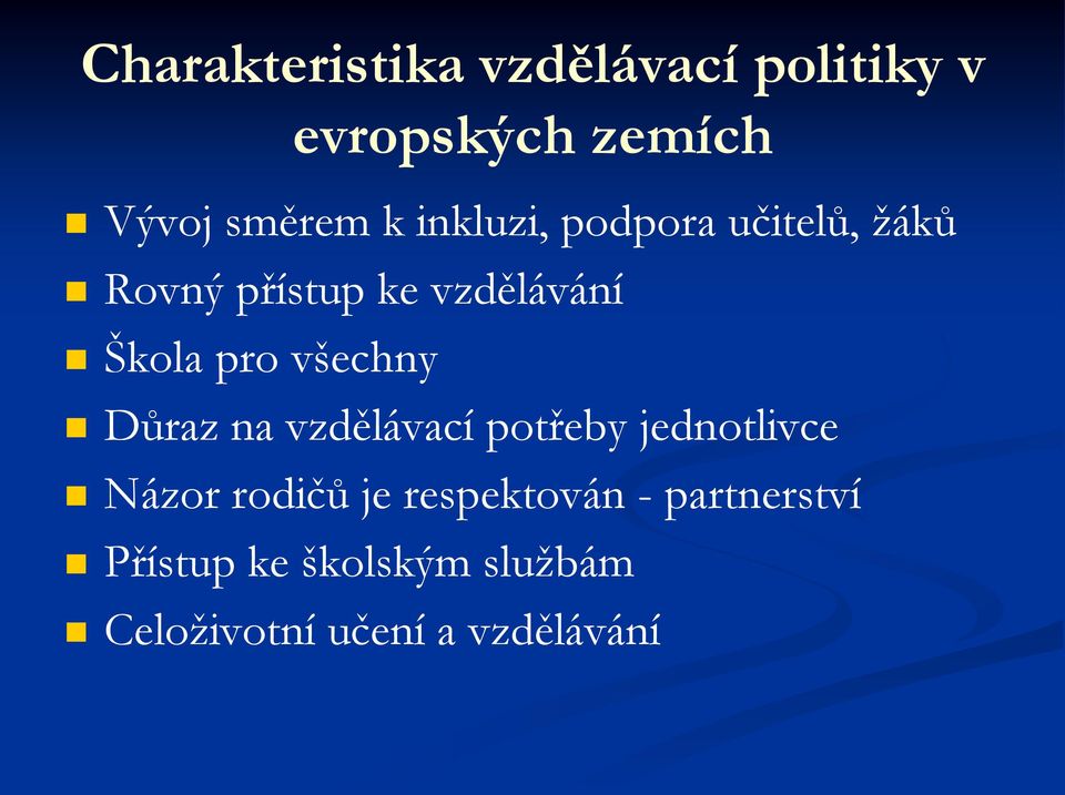 všechny Důraz na vzdělávací potřeby jednotlivce Názor rodičů je