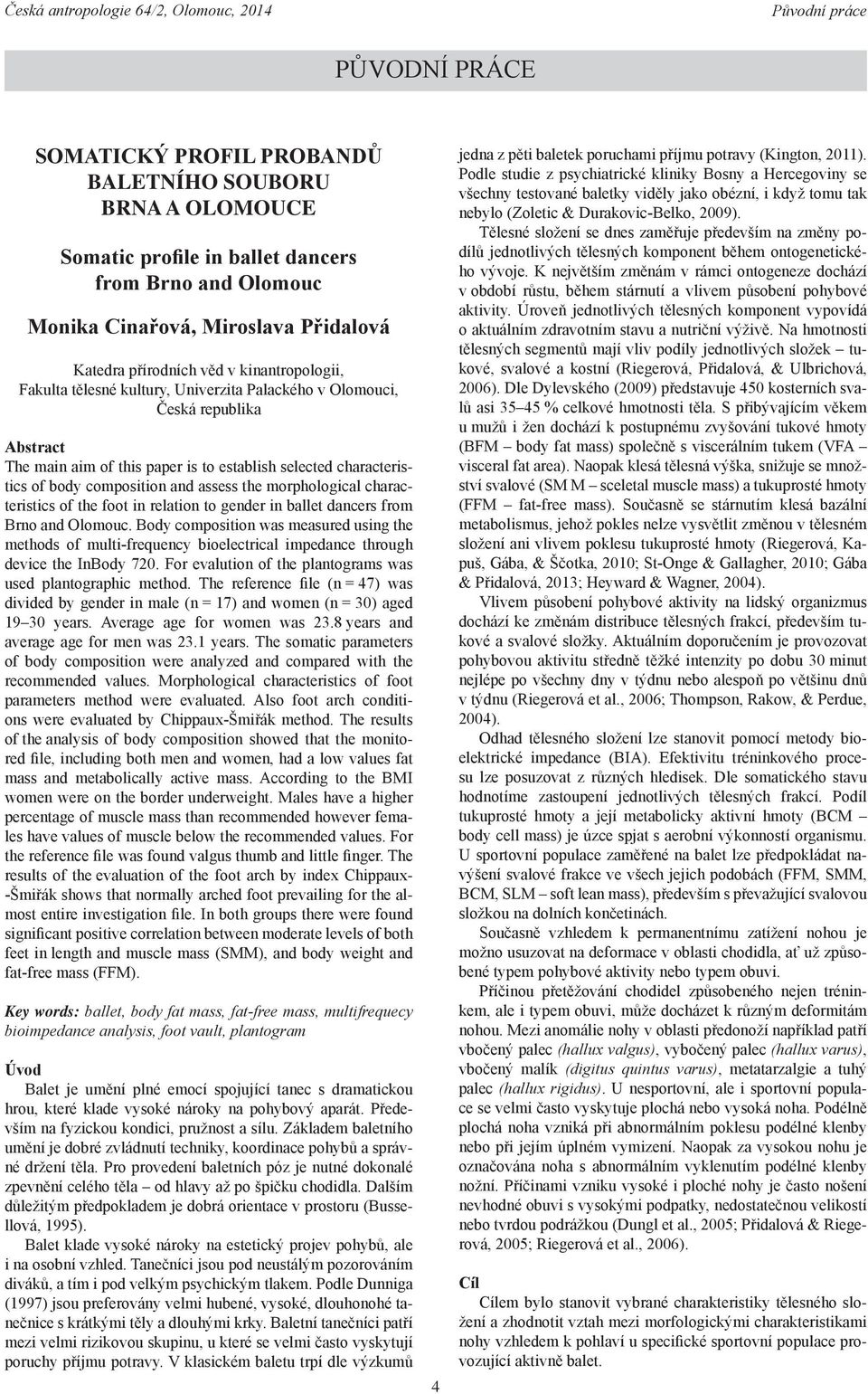 the morphological characteristics of the foot in relation to gender in ballet dancers from Brno and Olomouc.