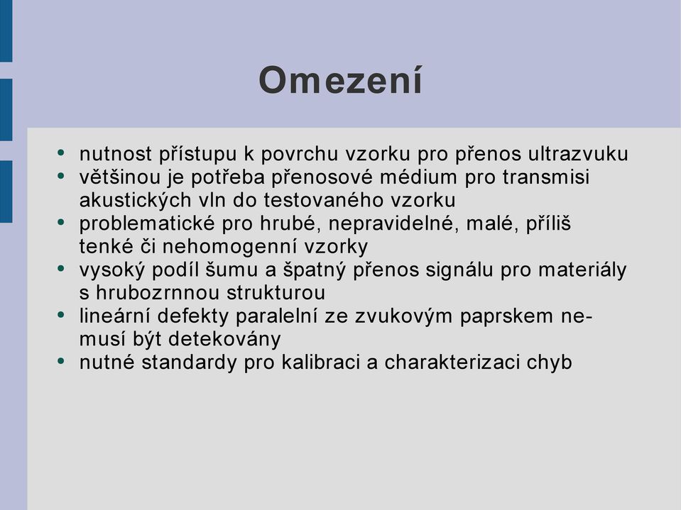 nehomogenní vzorky vysoký podíl šumu a špatný přenos signálu pro materiály s hrubozrnnou strukturou lineární