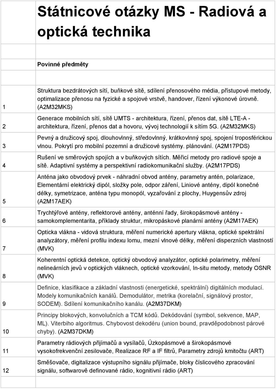(AMMKS) Generace mobilních sítí, sítě UMTS architektura, řízení, přenos dat, sítě LTE A architektura, řízení, přenos dat a hovoru, vývoj technologií k sítím G.