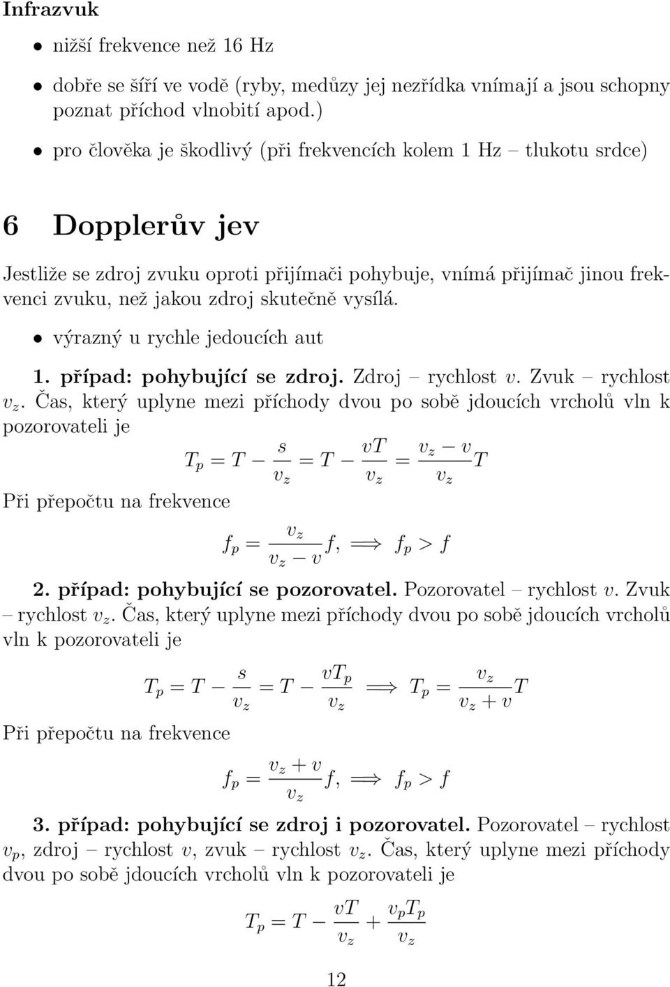 vysílá. výrazný u rychle jedoucích aut 1. případ: pohybující se zdroj. Zdroj rychlost v. Zvuk rychlost v z.