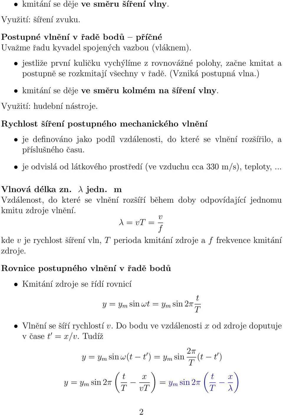 Využití: hudební nástroje. Rychlost šíření postupného mechanického vlnění je definováno jako podíl vzdálenosti, do které se vlnění rozšířilo, a příslušného času.