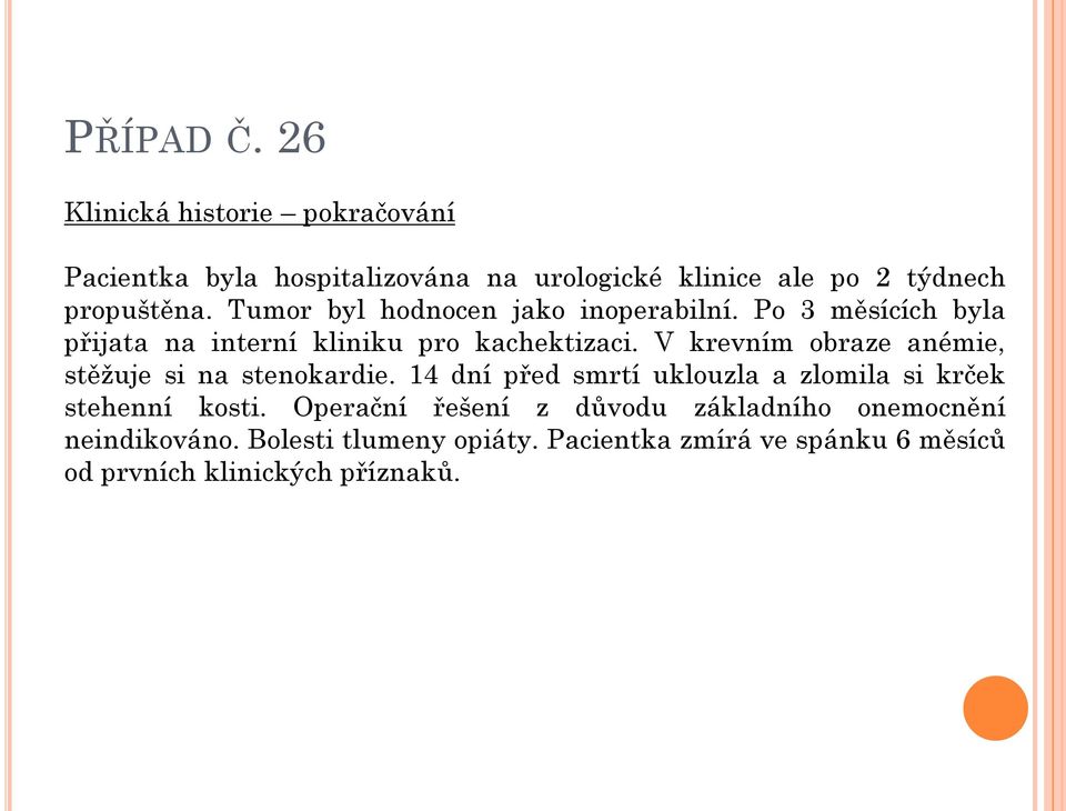 V krevním obraze anémie, stěžuje si na stenokardie. 14 dní před smrtí uklouzla a zlomila si krček stehenní kosti.