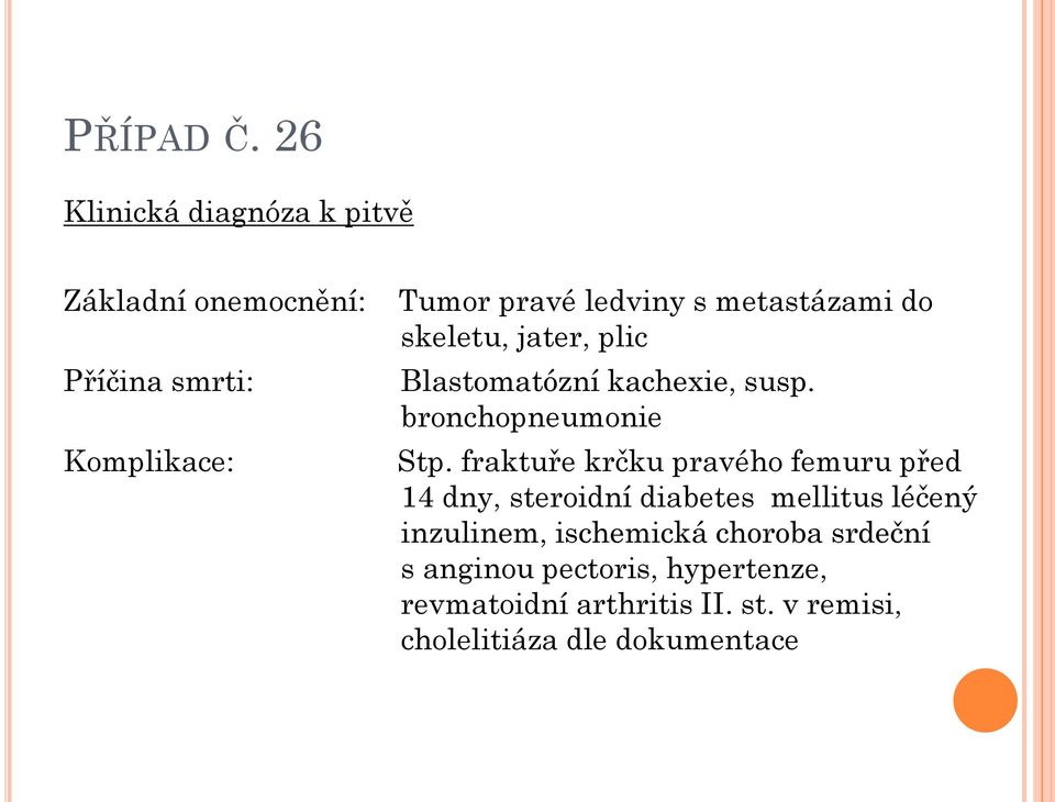 fraktuře krčku pravého femuru před 14 dny, steroidní diabetes mellitus léčený inzulinem, ischemická