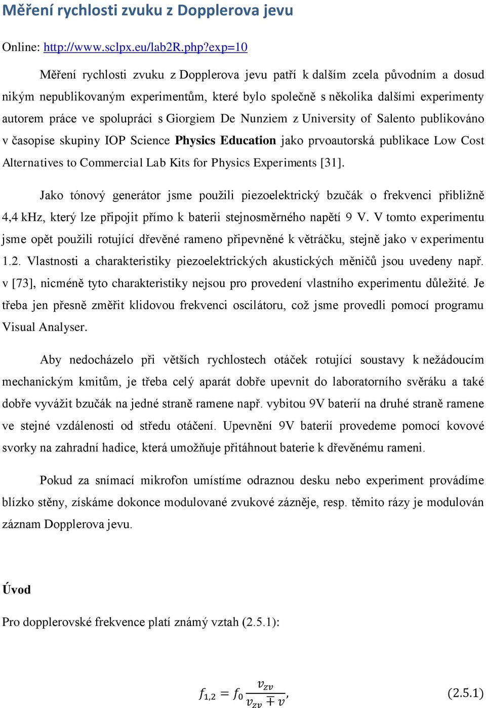 s Giorgiem De Nunziem z University of Salento publikováno v časopise skupiny IOP Science Physics Education jako prvoautorská publikace Low Cost Alternatives to Commercial Lab Kits for Physics