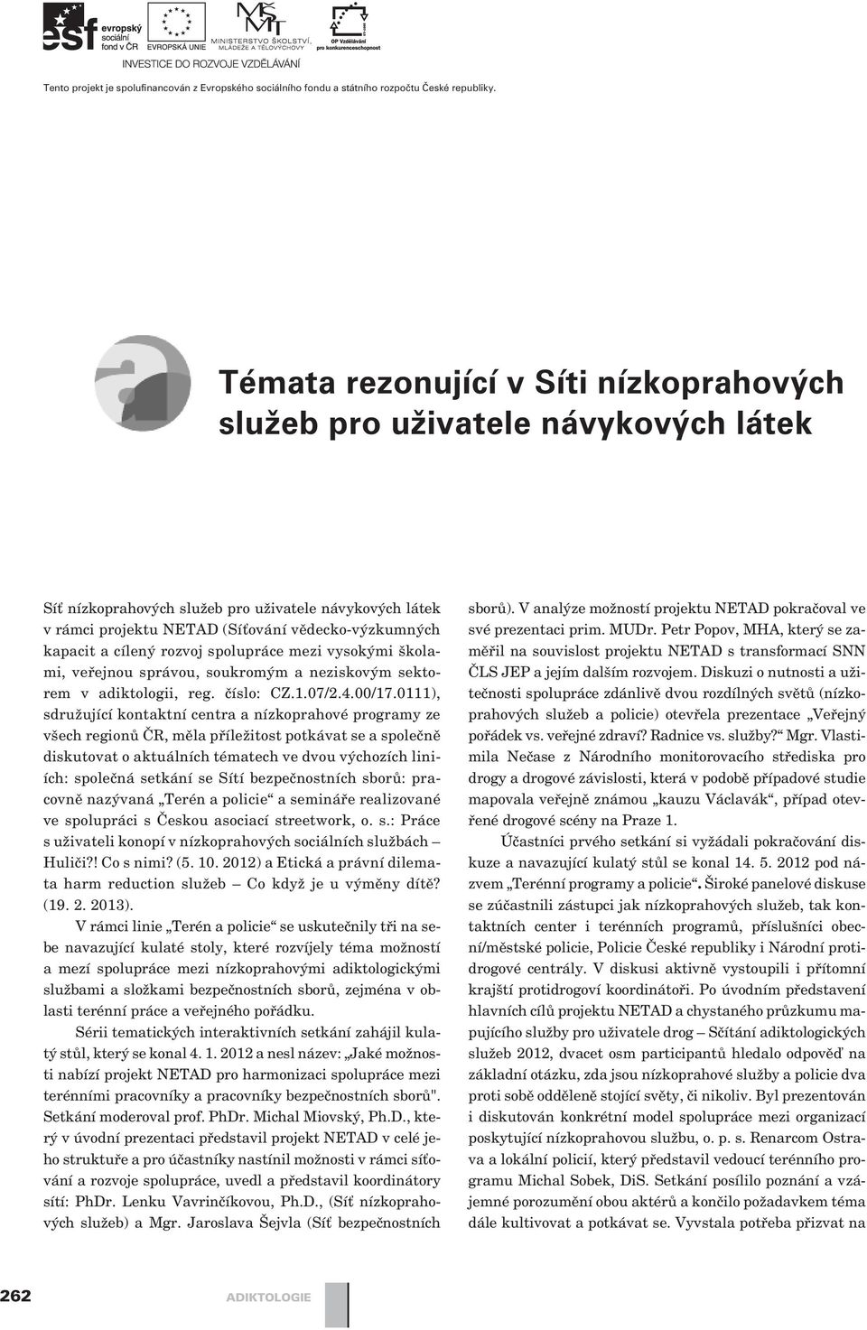 cílený rozvoj spolupráce mezi vysokými školami, veøejnou správou, soukromým a neziskovým sektorem v adiktologii, reg. èíslo: CZ.1.07/2.4.00/17.