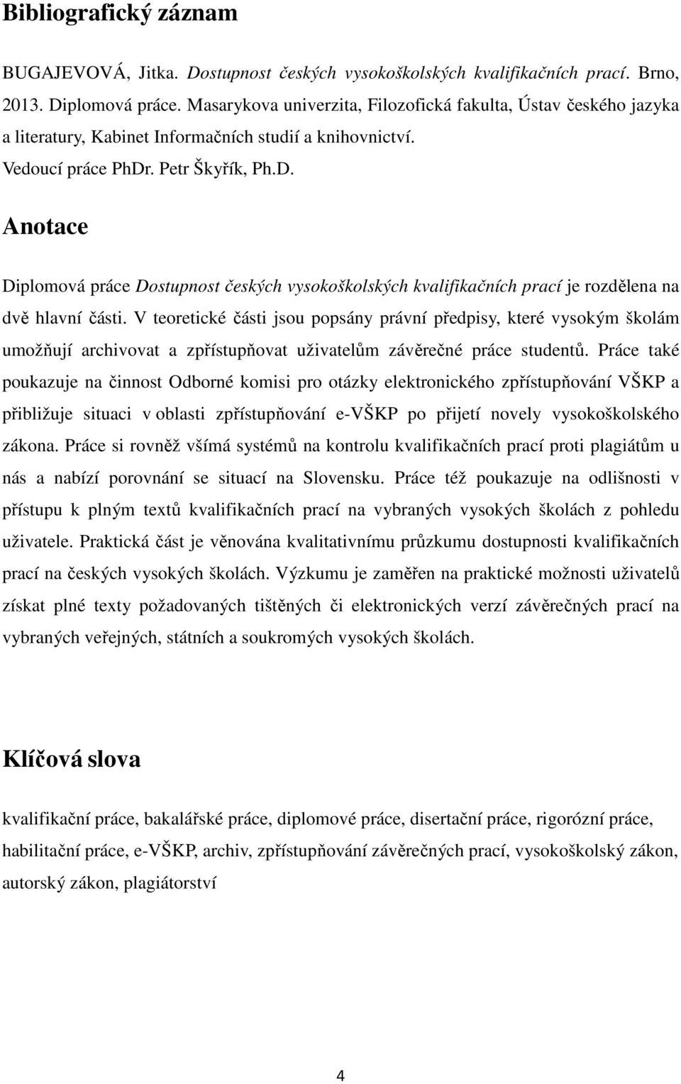 . Petr Škyřík, Ph.D. Anotace Diplomová práce Dostupnost českých vysokoškolských kvalifikačních prací je rozdělena na dvě hlavní části.